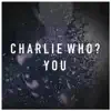 Charlie Who? - You - Single